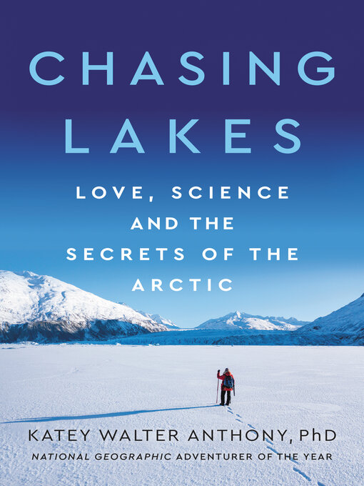 Title details for Chasing Lakes by Katey Walter Anthony - Available